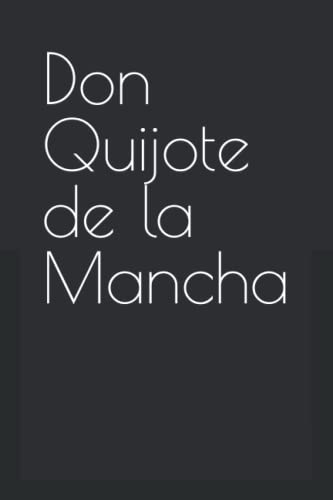 Don Quijote de la Mancha: Miguel de Cervantes Don Quijote de la Mancha: Miguel de Cervantes