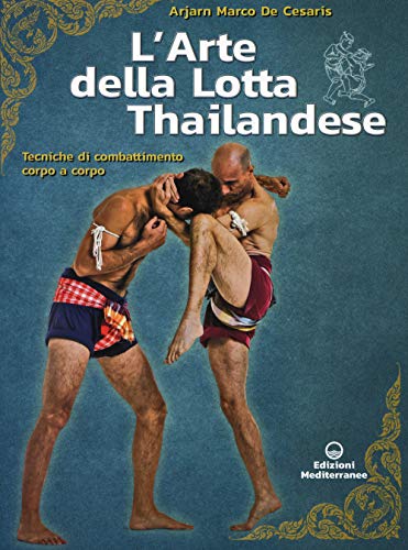 L'arte della lotta thailandese. Tecniche di combattimento corpo a corpo (Arti marziali) von ARTI MARZIALI