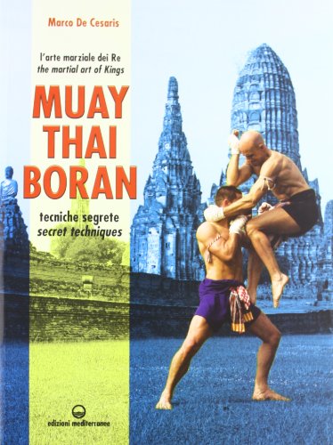 Muay Thai Boran. L'arte marziale dei re. Tecniche segrete. Ediz. italiana e inglese (Arti marziali) von Edizioni Mediterranee