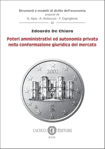 Poteri amministrativi ed autonomia privata nella conformazione giuridica del mercato (Strumenti e modelli di diritto dell’economia) von Cacucci