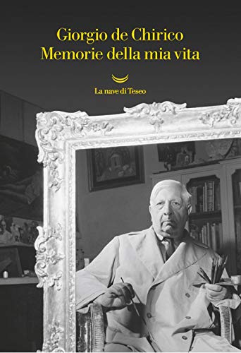 Memorie della mia vita (I libri di Giorgio de Chirico)