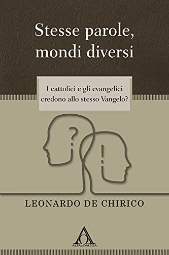 Stesse parole, mondi diversi. I cattolici e gli evangelici credono allo stesso Vangelo? (Apologetica)