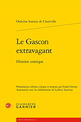 Le Gascon Extravagant: Histoire Comique (Romans, Contes Et Nouvelles, Band 10) von Classiques Garnier