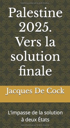 Palestine 2025. Vers la solution finale: L’impasse de la solution à deux États (Contre le courant, Band 6) von fantasques éditions