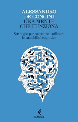 Una mente che funziona. Strategie per costruire e affinare le tue abilità cognitive (Scintille)