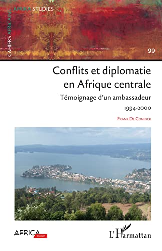 Conflits et diplomatie en Afrique Centrale: Témoignage d'un ambassadeur 1994-2000 von Editions L'Harmattan