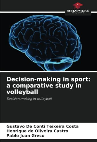 Decision-making in sport: a comparative study in volleyball: Decision making in volleyball von Our Knowledge Publishing
