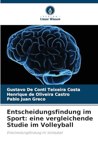 Entscheidungsfindung im Sport: eine vergleichende Studie im Volleyball: Entscheidungsfindung im Volleyball von Verlag Unser Wissen