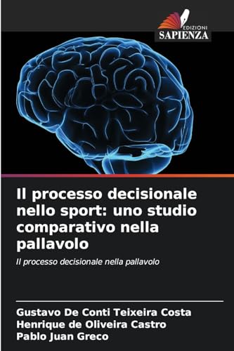 Il processo decisionale nello sport: uno studio comparativo nella pallavolo: Il processo decisionale nella pallavolo von Edizioni Sapienza