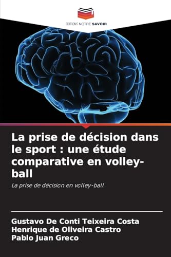 La prise de décision dans le sport : une étude comparative en volley-ball: La prise de décision en volley-ball von Editions Notre Savoir