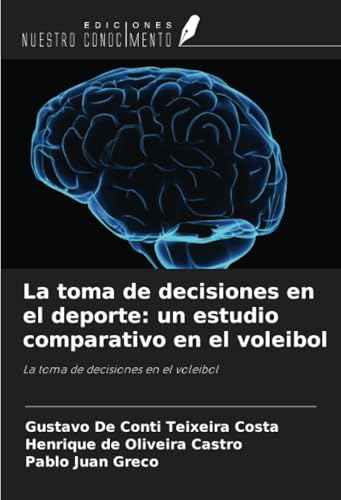 La toma de decisiones en el deporte: un estudio comparativo en el voleibol: La toma de decisiones en el voleibol von Ediciones Nuestro Conocimiento