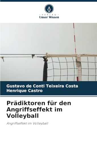 Prädiktoren für den Angriffseffekt im Volleyball: Angriffseffekt im Volleyball von Verlag Unser Wissen