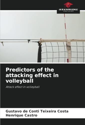 Predictors of the attacking effect in volleyball: Attack effect in volleyball von Our Knowledge Publishing