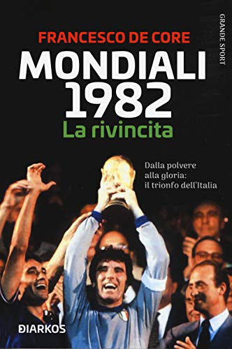 Mondiali 1982. La rivincita. Dalla polvere alla gloria: il trionfo dell'Italia (Grande sport) von GRANDE SPORT