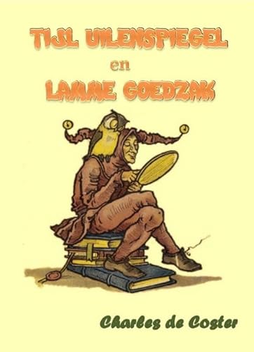 Tijl Uilenspiegel en Lamme Goedzak: de heldhaftige, vrolijke en roemrijke daden van Tijl Uilenspiegel en Lamme Goedzak in Vlaanderenland en elders. von Calbona Uitgeverij