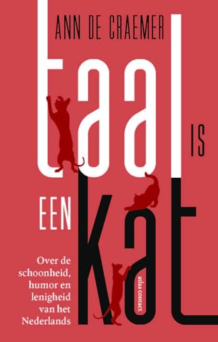 Taal is een kat: Over de schoonheid, humor en leningheid van het Nederlands von Atlas Contact