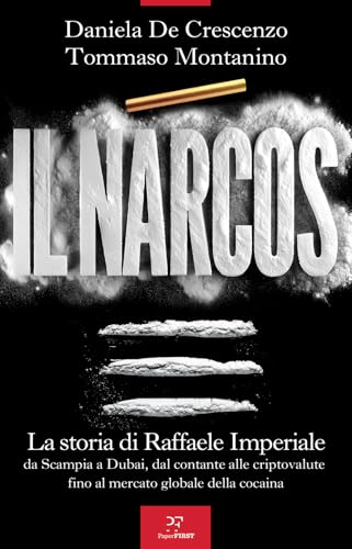 Il Narcos. La storia di Raffaele Imperiale da Scampia a Dubai, dal contante alle criptovalute fino al mercato globale della cocaina Il Narcos. La storia di Raffaele Imperiale da Scampia a Dubai, dal contante alle criptovalute fino al mercato globale della cocaina