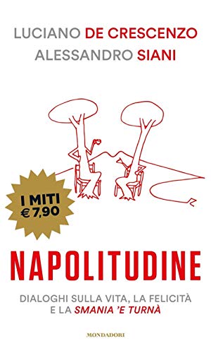 Napolitudine. Dialoghi sulla vita, la felicità e la smania 'e turnà (I miti)