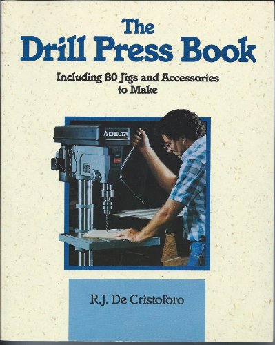 The Drill Press Book: Including 80 Jigs & Accessories You Can Make