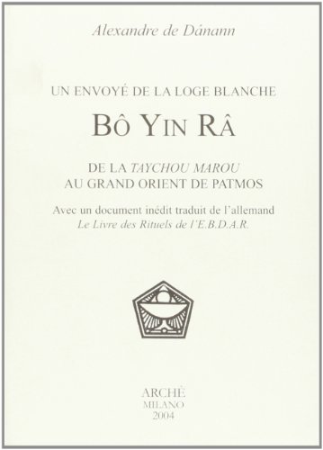 Bô Yin Râ. Un initié de la loge blanche. De la Taychou Marou au Grand Orient de Patmos (Archives)