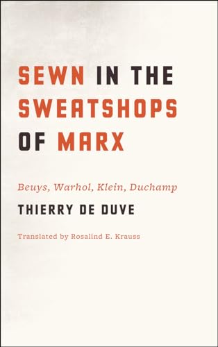 Sewn in the Sweatshops of Marx: Beuys, Warhol, Klein, Duchamp von University of Chicago Press