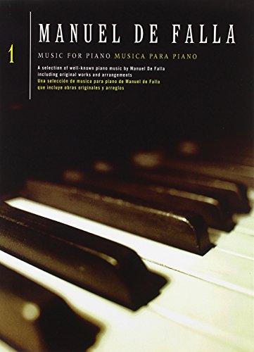 Manuel de Falla: Music for Piano: A Selection of well-known piano music including original works and arrangements / Música para piano: Una selección ... y arreglos: Music for Piano/Musica Para Piano