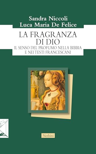 La fragranza di Dio. Il senso del profumo nella Bibbia e nei testi francescani (Orizzonti monastici) von Nerbini