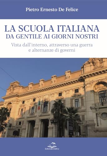 La scuola italiana da Gentile ai giorni nostri. Vista dall’interno, attraverso una guerra e alternanze di governi von L'Onda