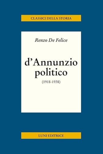 D'Annunzio politico (Classici della storia)