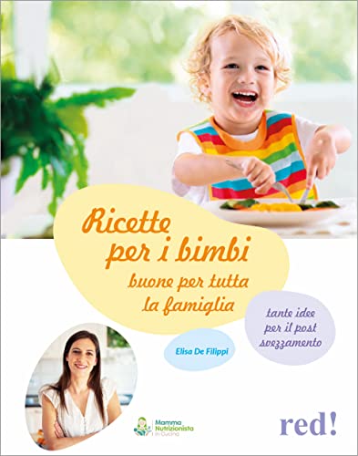 Ricette per i bimbi buone per tutta la famiglia (Genitori e figli)