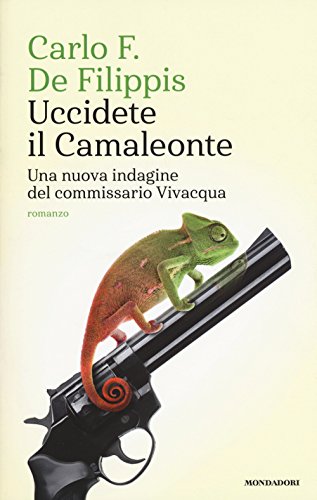 Uccidete il Camaleonte. Una nuova indagine del commissario Vivacqua (Narrative) von Mondadori