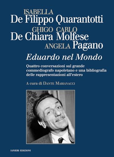 Eduardo nel mondo. Quattro conversazioni sul grande commediografo napoletano e una bibliografia delle rappresentazioni all'estero (Saggistica) von Ianieri