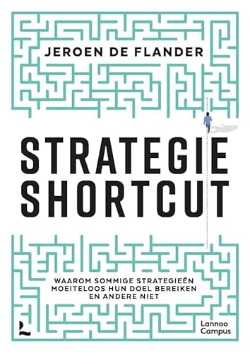Strategie Shortcut: Waarom sommige strategieën moeiteloos hun doel bereiken en andere niet von Lannoo Campus