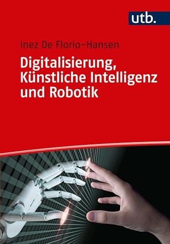 Digitalisierung, Künstliche Intelligenz und Robotik: Eine Einführung für Schule und Unterricht von UTB GmbH