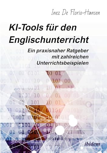 KI-Tools für den Englischunterricht: Ein praxisnaher Ratgeber mit zahlreichen Unterrichtsbeispielen von ibidem