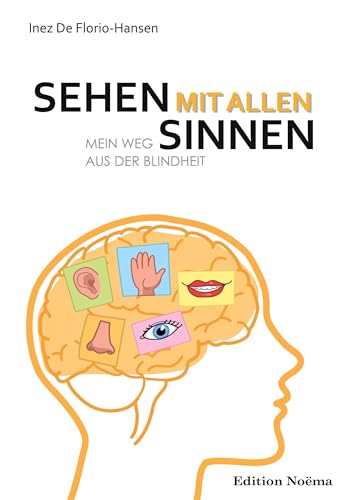 Sehen mit allen Sinnen: Mein Weg aus der Blindheit
