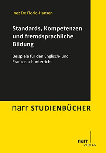 Standards, Kompetenzen und fremdsprachliche Bildung: Beispiele für den Englisch- und Französischunterricht (Narr Studienbücher)