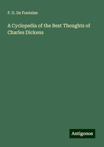 A Cyclopedia of the Best Thoughts of Charles Dickens