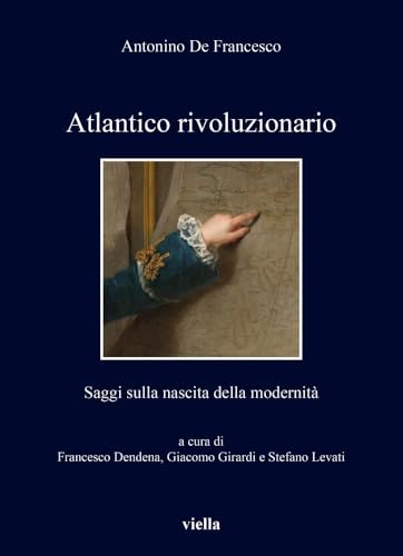 Atlantico Rivoluzionario: Saggi Sulla Nascita Della Modernita (I libri di Viella, 512) von Viella