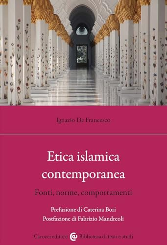 Etica islamica contemporanea. Fonti, norme, comportamenti (Biblioteca di testi e studi) von Carocci