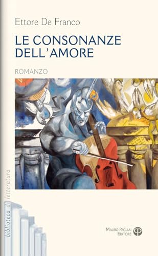Le consonanze dell'amore (Biblioteca di letteratura) von Mauro Pagliai Editore