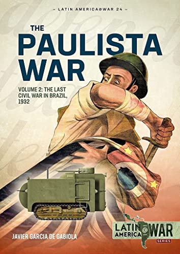 Paulista War: The Last Civil War in Brazil, 1932 (Latin America at War, 2, Band 2)