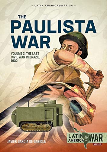 Paulista War: The Last Civil War in Brazil, 1932 (Latin America at War, 2, Band 2) von Helion & Company