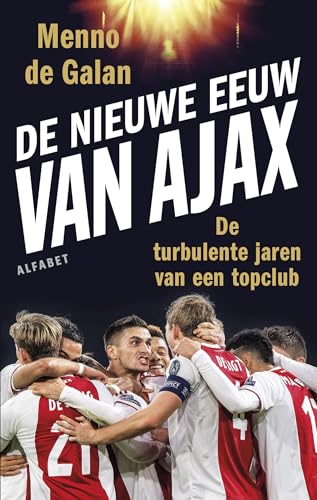 De nieuwe eeuw van Ajax: de turbulente jaren van een topclub