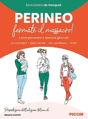 Perineo. Fermate il massacro! Come prevenire e riparare gli errori. Accorgimenti, rieducazione, vita quotidiana, sport von Piccin-Nuova Libraria