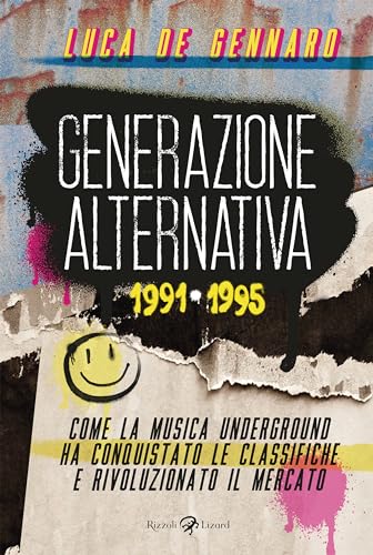 Generazione alternativa 1991-1995. Come la musica underground ha conquistato le classifiche e rivoluzionato il mercato von Rizzoli Lizard