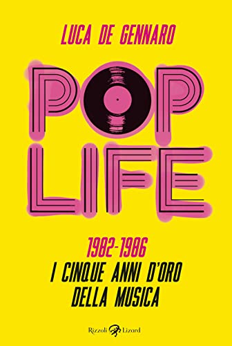 Pop life. 1982-1986. I cinque anni d'oro della musica von Rizzoli Lizard