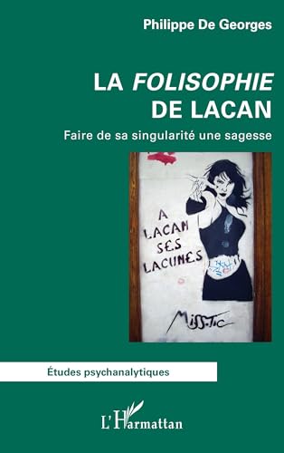 La Folisophie de Lacan: Faire de sa singularité une sagesse von Editions L'Harmattan