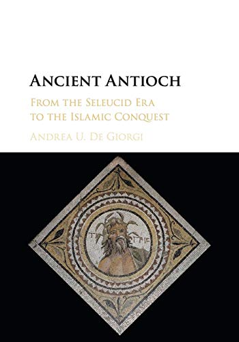 Ancient Antioch: From the Seleucid Era to the Islamic Conquest von Cambridge University Press