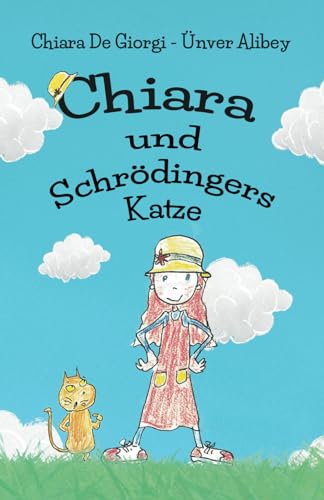 Chiara und Schrödingers Katze: Ein lustiges Abenteuer für Kinder, Quantenphysik mit süßen Zeichnungen (Chiara: Rechtzeitig, Band 1)
